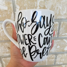 Load image into Gallery viewer, Who Says Power Can't Be Pretty Coffee Mug
