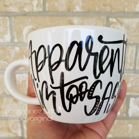 Coffee Mug  "Apparently I'm Too Sassy"