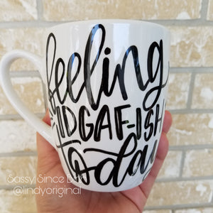 Coffee Mug  "Feeling IDGAF-ISH Today"