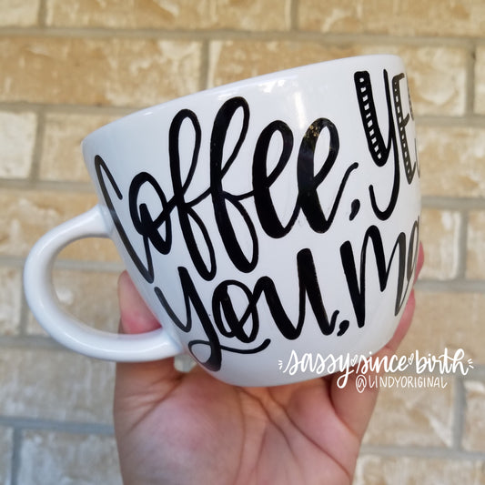 Coffee Mug  "Coffee Yes! You Maybe"