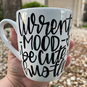 Coffee Mug  "Current Mood: Be Cute & Hustle"