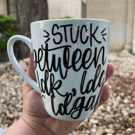 Coffee Mug  "Stuck Between IDK, IDC & IDGAF"