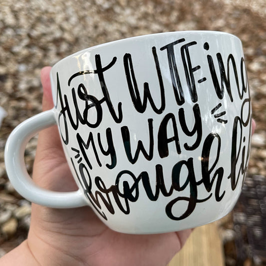 Just WTF-ING My Way Through Life Coffee Mug