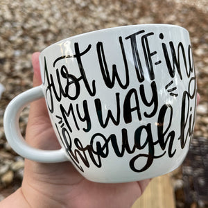 Coffee Mug  "Just WTF-ING My Way Through Life"