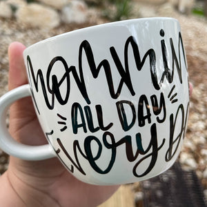 Coffee Mug  "Mommin All Day Every Day"