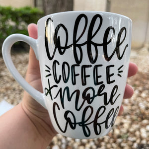 Coffee Mug  "Coffee Coffee & More Coffee"
